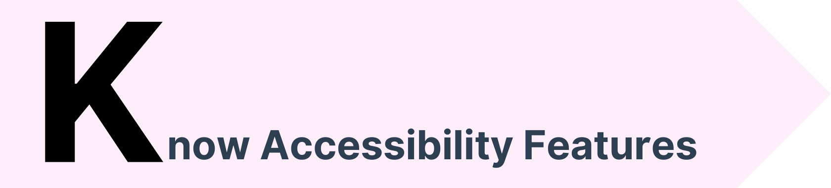 Know Accessibility Features